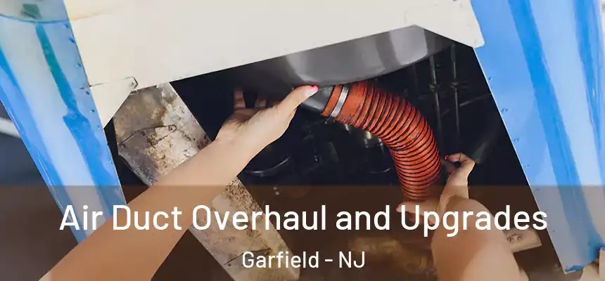 Air Duct Overhaul and Upgrades Garfield - NJ