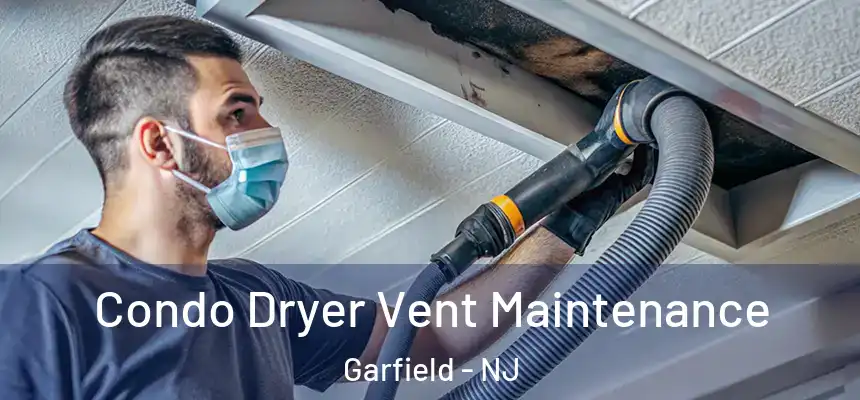 Condo Dryer Vent Maintenance Garfield - NJ