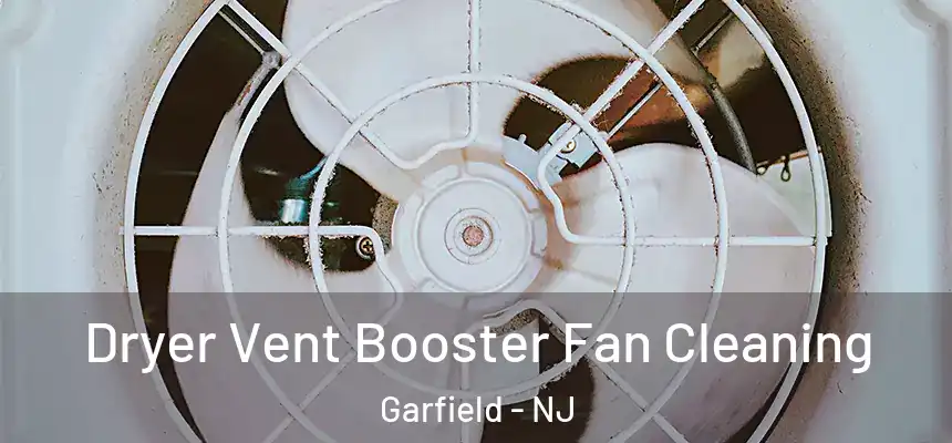 Dryer Vent Booster Fan Cleaning Garfield - NJ