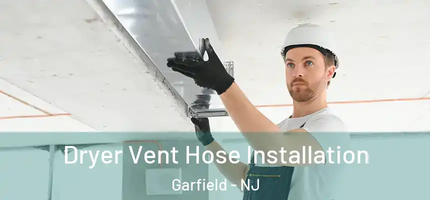 Dryer Vent Hose Installation Garfield - NJ