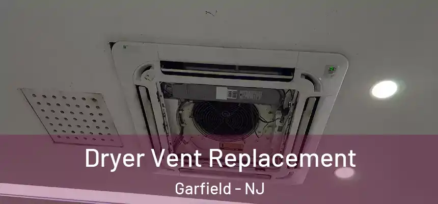 Dryer Vent Replacement Garfield - NJ