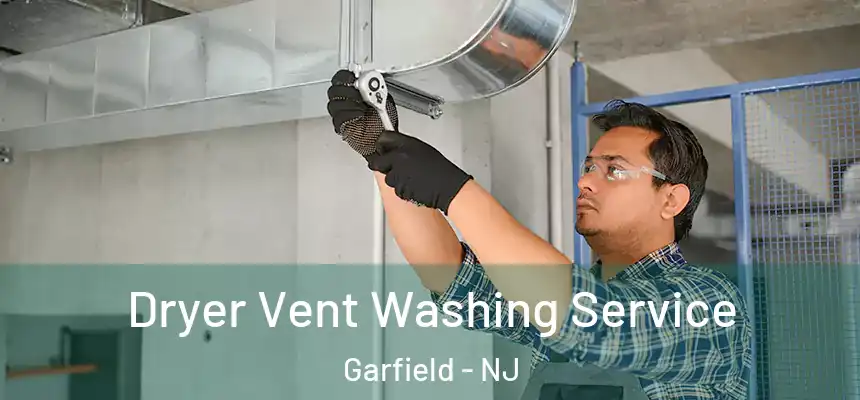 Dryer Vent Washing Service Garfield - NJ