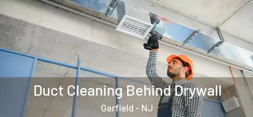 Duct Cleaning Behind Drywall Garfield - NJ