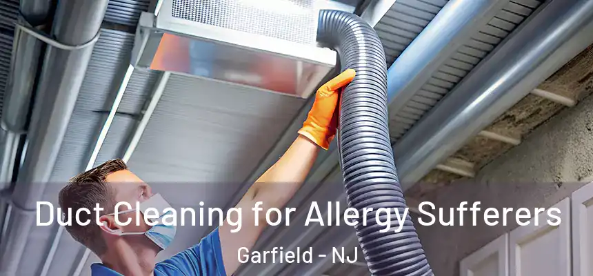 Duct Cleaning for Allergy Sufferers Garfield - NJ
