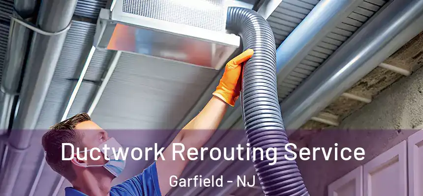 Ductwork Rerouting Service Garfield - NJ