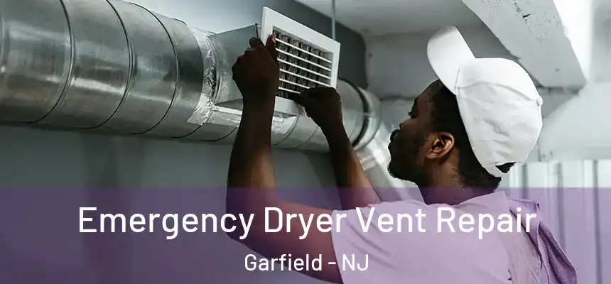 Emergency Dryer Vent Repair Garfield - NJ