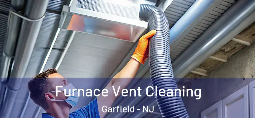 Furnace Vent Cleaning Garfield - NJ