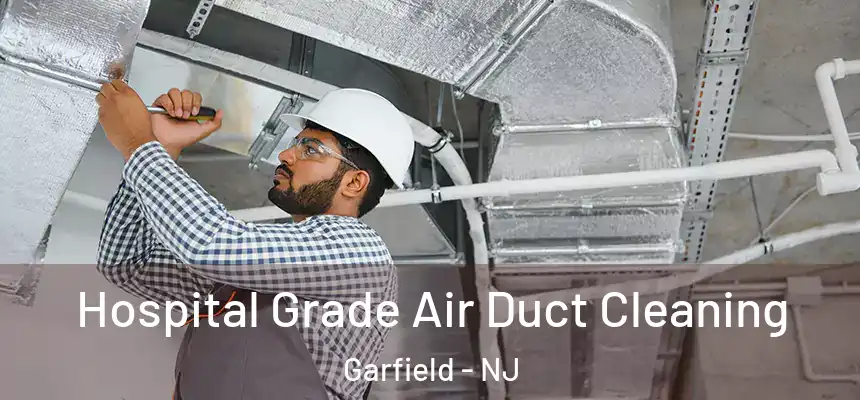 Hospital Grade Air Duct Cleaning Garfield - NJ