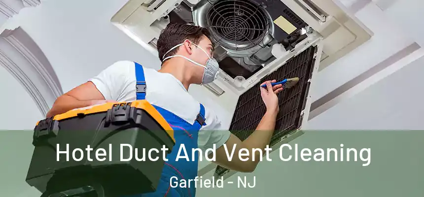 Hotel Duct And Vent Cleaning Garfield - NJ