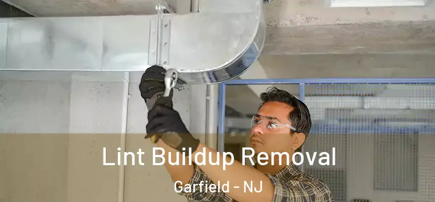 Lint Buildup Removal Garfield - NJ