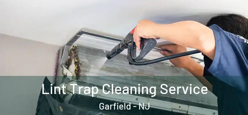 Lint Trap Cleaning Service Garfield - NJ