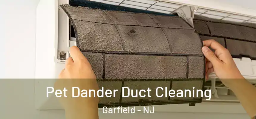 Pet Dander Duct Cleaning Garfield - NJ