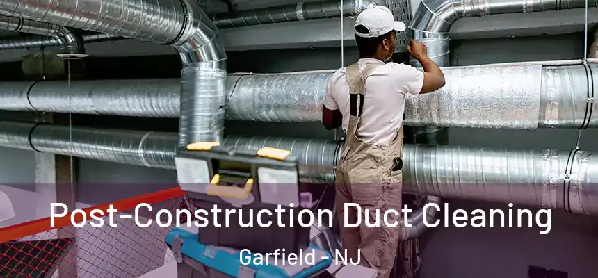  Post-Construction Duct Cleaning Garfield - NJ