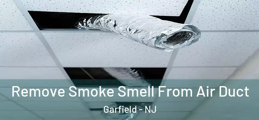 Remove Smoke Smell From Air Duct Garfield - NJ