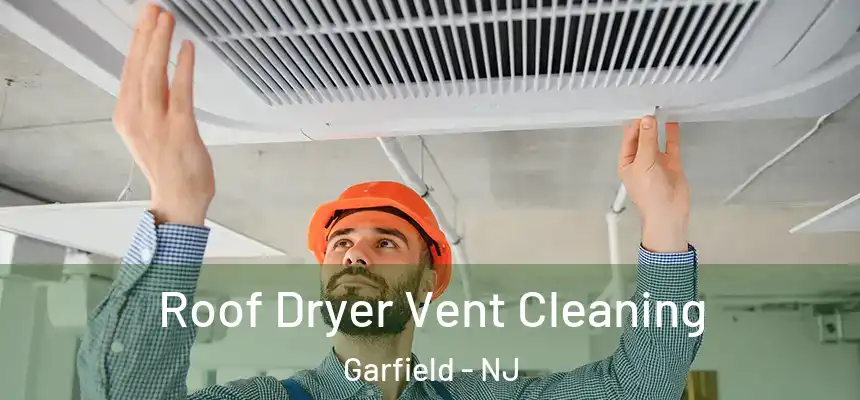  Roof Dryer Vent Cleaning Garfield - NJ