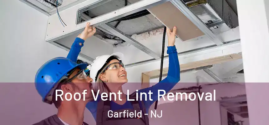 Roof Vent Lint Removal Garfield - NJ