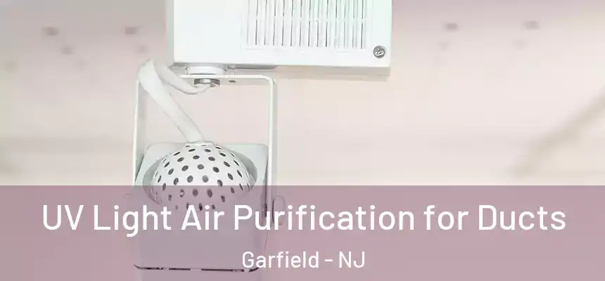 UV Light Air Purification for Ducts Garfield - NJ